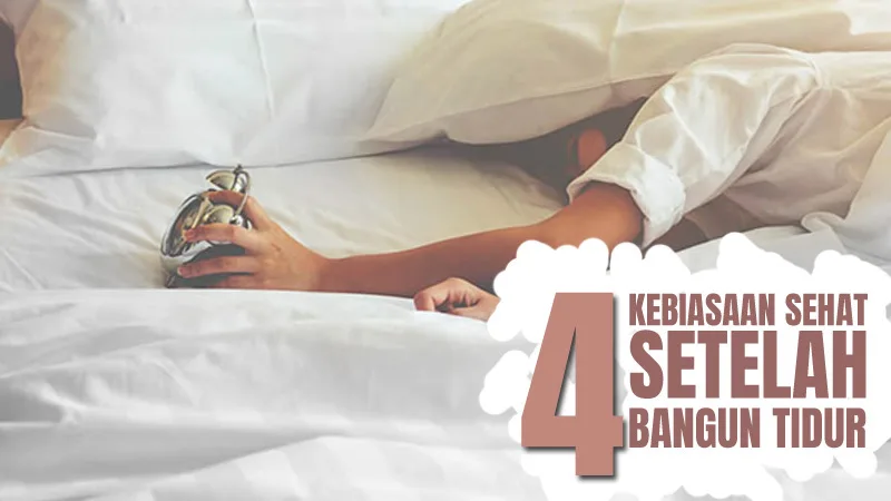 4 Kebiasaan Sehat Setelah Bangun Tidur Pagi Hari