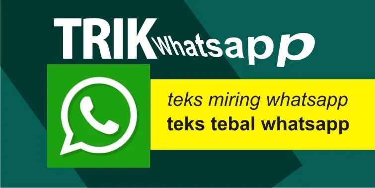 Cara Membuat Teks Whatsapp Menjadi Tebal dan Miring serta Bergaris Tengah