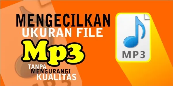Cara Mengecilkan Ukuran File MP3 Tanpa Mengubah Kualitas