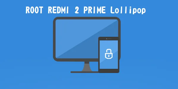 Cara Root Redmi 2 Prime Lollipop Tanpa PC (Worked)