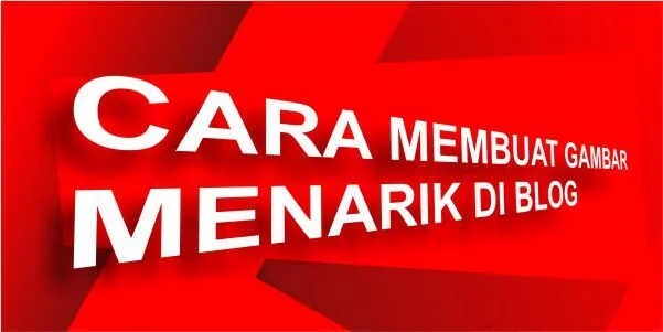 Cara Membuat Gambar Menarik di Blog