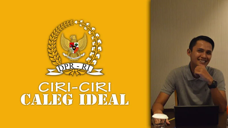 Ciri-Ciri Caleg yang Ideal Menjadi Anggota DPR