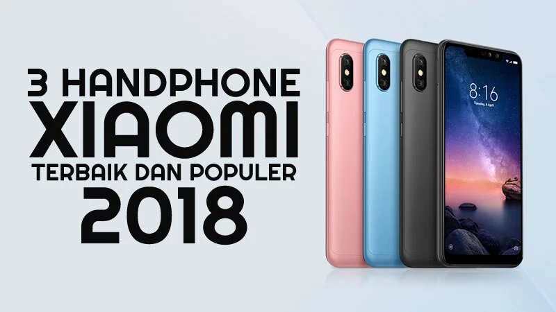 3 HP Xiaomi Terbaru dan Terpopuler Tahun 2018
