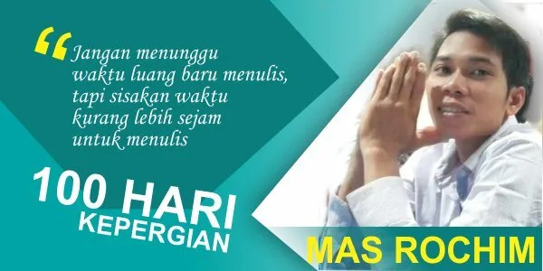 Mengenang 100 Hari Kepergian Mas Rochim (MUHAMMAD CHOIRUR ROKHIM)