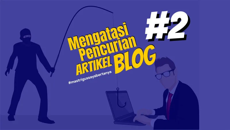 Cara Mengatasi Pencurian Artikel Blog (Plagiarisme)
