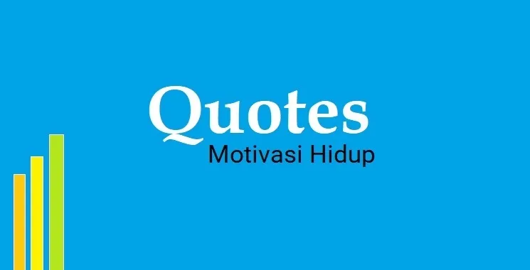 Kumpulan Quotes Motivasi Hidup