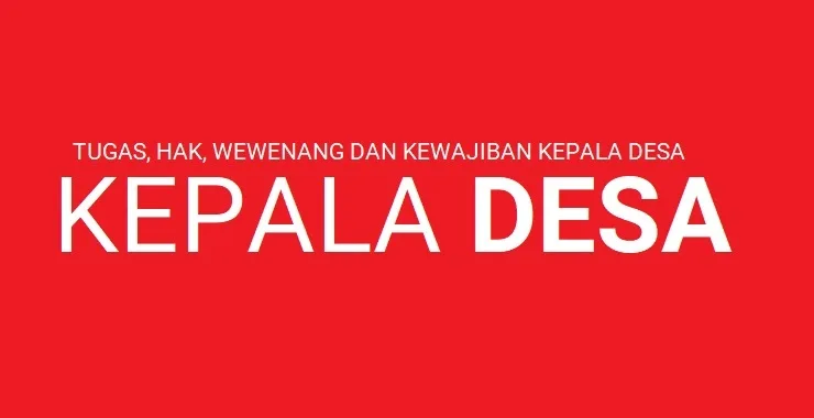 Tugas, Hak, Wewenang dan Kewajiban Kepala Desa