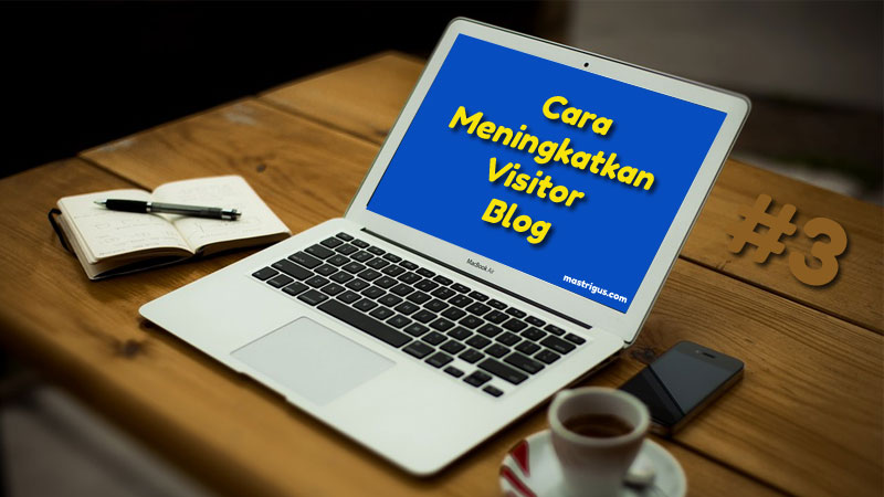  Berbagai Cara Meningkatkan Visitor Blog