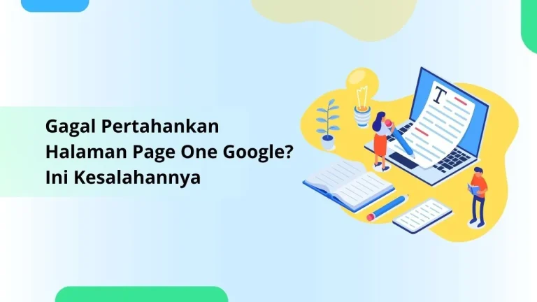 Gagal Pertahankan Halaman Page One? Kesalahan yang Bikin Website Hilang dari Peringkat Google